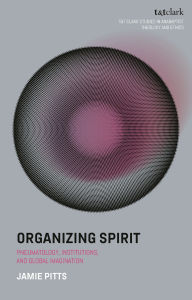 Book free download pdf Organizing Spirit: Pneumatology, Institutions, and Global Imagination (English literature) by Jamie Pitts, Laura Schmidt Roberts, Paul Martens 
