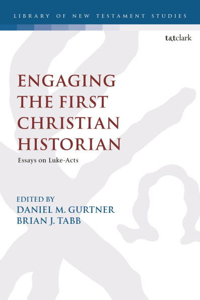 Engaging the First Christian Historian: Essays on Luke-Acts