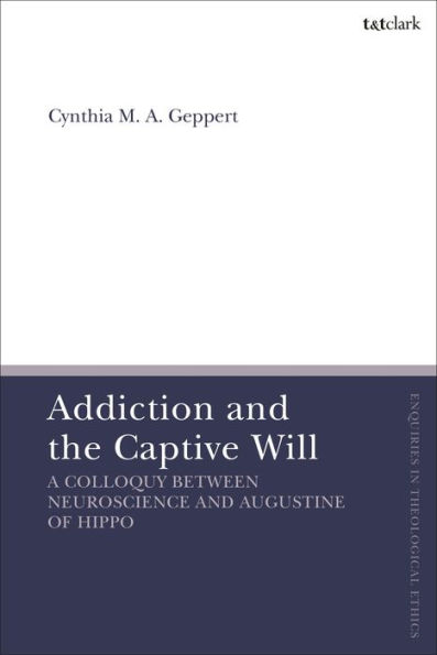 Addiction and the Captive Will: A Colloquy between Neuroscience Augustine of Hippo