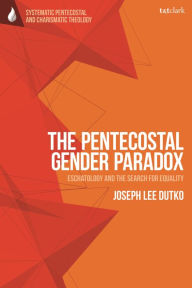 Top free ebook download The Pentecostal Gender Paradox: Eschatology and the Search for Equality 9780567713650 English version