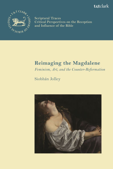 Reimaging the Magdalene: Feminism, Art, and Counter-Reformation