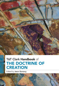 Title: T&T Clark Handbook of the Doctrine of Creation, Author: Jason Goroncy