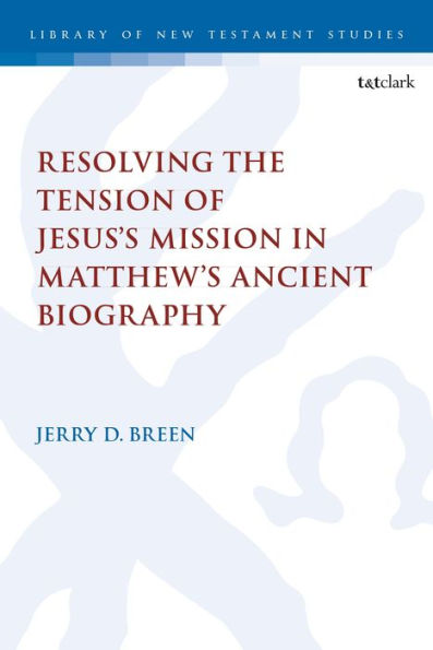 Resolving the Tension of Jesus's Mission Matthew's Ancient Biography