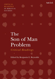 Title: The Son of Man Problem: Critical Readings, Author: Benjamin E. Reynolds