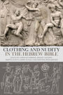 Clothing and Nudity in the Hebrew Bible