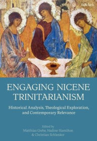 Ebooks for free download pdf Engaging Nicene Trinitarianism: Historical Analysis, Theological Exploration, and Contemporary Relevance 9780567720788 by Matthias Grebe, Nadine Hamilton, Christian Schlenker in English
