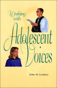 Title: Working with Adolescent Voices / Edition 2, Author: John M. Cooksey