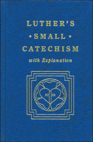 Title: Luther's Small Catechism and Explanation, 1991, Author: Martin Luther