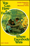 Title: You Can Have a Family Where Everybody Wins: Christian Perspectives on Parent Effectiveness Training, Author: Earle H. Gaulke