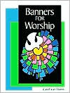 Title: Banners for Worship, Author: Carol Jean Harms