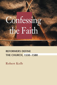 Title: Confessing The Faith, Author: Robert A. Kolb