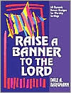 Title: Raise a Banner to the Lord: 60 Dynamic Banner Designs for Worship Settings, Author: Dale A. Bargmann