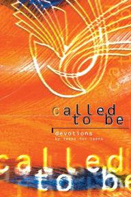 Title: Called to Be: Devotions by Teens for Teens, Author: Concordia Publishing House