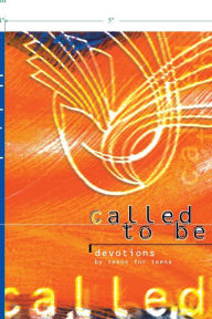 Title: Called to Be: Devotions by Teens for Teens, Author: Concordia Publishing House