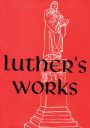 Luther's Works: Lectures on Genesis Chapters 1-5