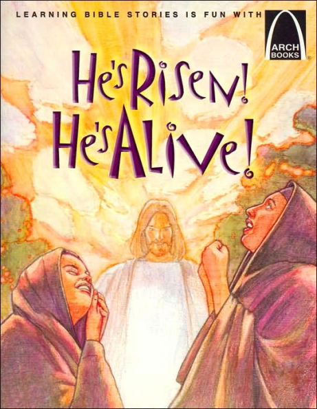 He's Risen! He's Alive!: The Story of Christ's Resurrection Matthew 27:32-28:10 for Children (Arch Books Series)