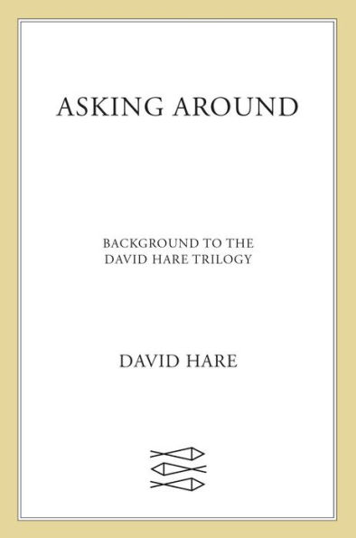 Asking Around: Background to the David Hare Trilogy