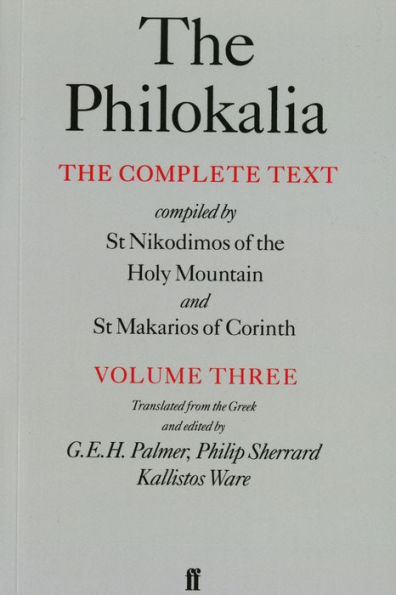 The Philokalia, Volume 3: The Complete Text; Compiled by St. Nikodimos of the Holy Mountain & St. Markarios of Corinth