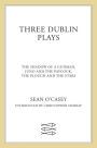 Three Dublin Plays: The Shadow of a Gunman, Juno and the Paycock, & The Plough and the Stars