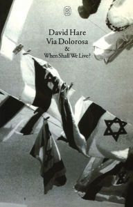 Title: Via Dolorosa and When Shall We Live?, Author: David Hare