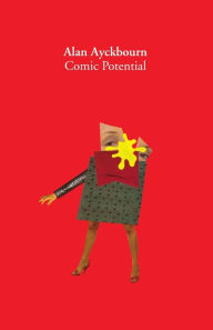 Title: Comic Potential: A Play, Author: Alan Ayckbourn