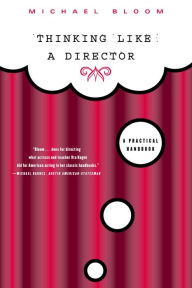 Title: Thinking Like a Director: A Practical Handbook, Author: Michael Bloom