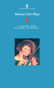 Title: Marina Carr: Plays 1: Low in the Dark; The Mai; Portia Coughlan; By the Bog of Cats..., Author: Marina Carr