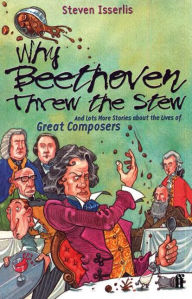 Title: Why Beethoven Threw the Stew, Author: Steven Isserlis