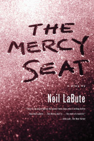 Title: The Mercy Seat: A Play, Author: Neil LaBute