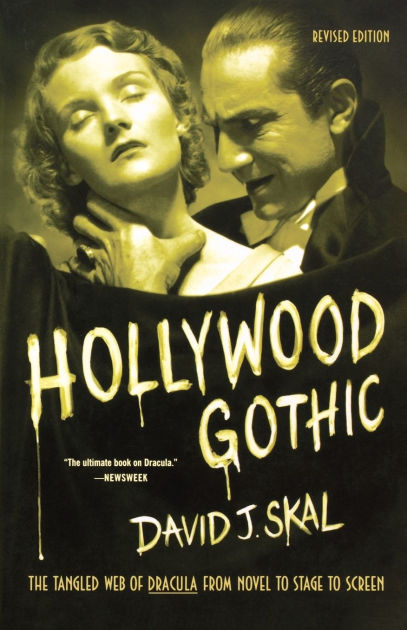 Hollywood Gothic: The Tangled Web of Dracula from Novel to Stage to ...