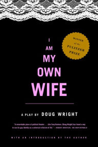 Title: I Am My Own Wife: A Play, Author: Doug Wright