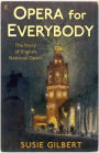 Opera for Everybody : The Story of English National Opera