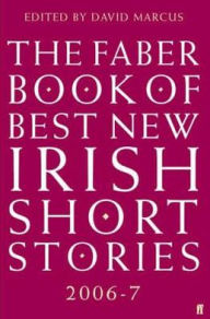 Title: The Faber Book of Best New Irish Short Stories 2006-7, Author: David Marcus