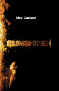 Title: Sunshine: A Screenplay, Author: Alex Garland