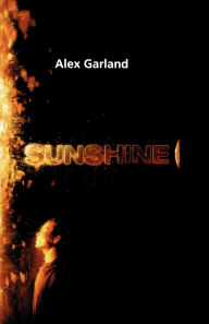 Title: Sunshine: A Screenplay, Author: Alex Garland