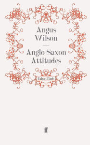 Title: Anglo-Saxon Attitudes, Author: Angus Wilson