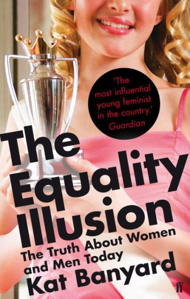 Equality Illusion: The Truth about Women and Men Today