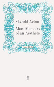 Title: More Memoirs of an Aesthete, Author: Harold Acton