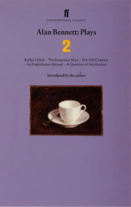 Title: Alan Bennett Plays 2: Kafka's Dick; Insurance Man; Old Country; Englishman Abroad; Question of Attribution, Author: Alan Bennett