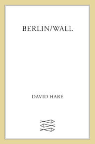 Title: Berlin/Wall, Author: David Hare