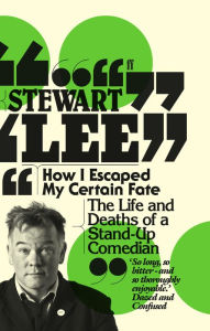 Title: How I Escaped My Certain Fate, Author: Stewart Lee