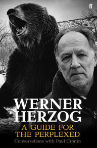 Title: Werner Herzog: A Guide for the Perplexed: Conversations with Paul Cronin, Author: Paul Cronin