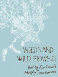 Title: Weeds and Wild Flowers, Author: Alice Oswald