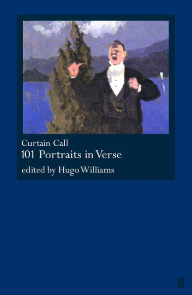 Curtain Call: 101 Portraits in Verse