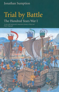 Title: Hundred Years War Vol 1: Trial by Battle, Author: Jonathan Sumption