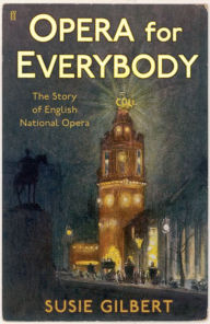 Title: Opera for Everybody: The Story of English National Opera, Author: Susie Gilbert