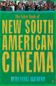 Title: The Faber Book of New South American Cinema, Author: Demetrios Matheou