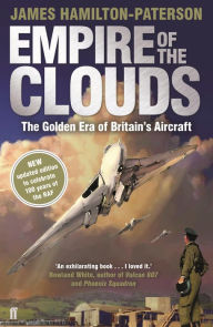 Title: Empire of the Clouds: When Britain's Aircraft Ruled the World, Author: James Hamilton-Paterson