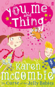 Title: You, Me and Thing 1: The Curse of the Jelly Babies, Author: Karen McCombie