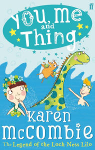 Title: You, Me and Thing 3: The Legend of the Loch Ness Lilo, Author: Karen McCombie